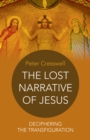 Lost Narrative of Jesus, The - deciphering the transfiguration - Book