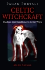 Pagan Portals - Celtic Witchcraft - Modern Witchcraft meets Celtic Ways - Book