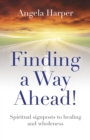 Finding a Way Ahead! : Spiritual signposts to healing and wholeness - eBook