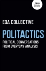 Politactics : Political Conversations from Everyday Analysis - eBook