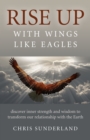 Rise Up - with Wings Like Eagles - Discover inner strength and wisdom to transform our relationship with the Earth - Book