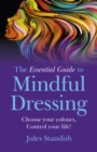 Essential Guide to Mindful Dressing, The - Choose your colours - Control your life! - Book