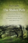 Shaken Path, The - A Christian Priest`s Exploration of Modern Pagan Belief and Practice - Book