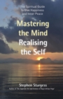 Mastering the Mind, Realising the Self : The Spiritual Guide To True Happiness And Inner Peace - eBook