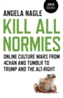 Kill All Normies - Online culture wars from 4chan and Tumblr to Trump and the alt-right - Book