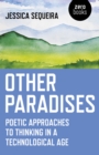 Other Paradises : Poetic approaches to thinking in a technological age - Book