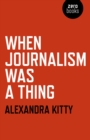 When Journalism was a Thing - Book