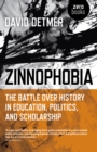 Zinnophobia : The Battle Over History in Education, Politics, and Scholarship - Book