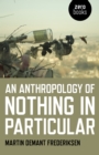 Anthropology of Nothing in Particular, An - Book