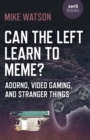 Can the Left Learn to Meme? - Adorno, Video Gaming, and Stranger Things - Book