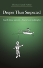 Deeper Than Suspected : Exactly Those Answers... You've Been Looking For - eBook