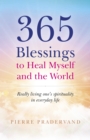 365 Blessings to Heal Myself and the World : Really living one’s spirituality in everyday life - Book