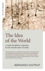 Idea of the World, The : A multi-disciplinary argument for the mental nature of reality - Book