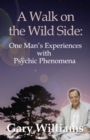 Walk On The Wild Side, A : One Man's Experiences With Psychic Phenomena - Book