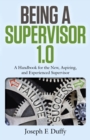 Being a Supervisor 1.0 : A Handbook For The New, Aspiring, And Experienced Supervisor - eBook