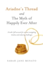 Ariadne's Thread and The Myth of Happily Ever After : A truth-full account for women navigating timeless and enduring challenges - Book