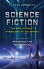 Science Fiction - The Evolutionary Mythology of the Future : Volume One, Prometheus to the Martians - Book