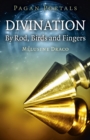 Pagan Portals - Divination : By Rod, Birds and Fingers - eBook