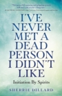 I've Never Met A Dead Person I Didn't Like : Initiation By Spirits - eBook