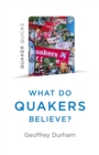 Quaker Quicks - What Do Quakers Believe? : A religion of everyday life - Book
