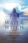 Pagan Portals - The Water Witch : An Introduction to Water Witchcraft - eBook