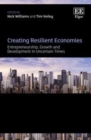 Creating Resilient Economies : Entrepreneurship, Growth and Development in Uncertain Times - eBook