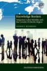 Knowledge Borders : Temporary Labor Mobility and the Canada-US Border Region - eBook