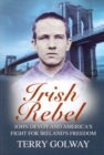 Irish Rebel : John Devoy & America's Fight for Ireland's Freedom - Book