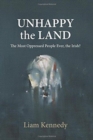 The Unhappy the Land : The Most Oppressed People Ever, the Irish? - Book
