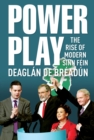 Power Play : The Rise of Modern Sinn Fein - eBook