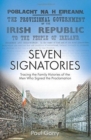 The Seven Signatories : Tracing the Family Histories of the Men Who Signed the Proclamation - Book