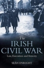 The Irish Civil War : Law, Execution and Atrocity - Book