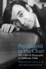 Psychiatrist in the Chair : The Official Biography of Anthony Clare - eBook