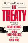 The Treaty : The Gripping Story of the Negotiations that brought about Irish Independence and led to the Civil War - eBook