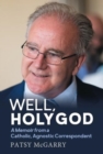 Well, Holy God: My Life as an Irish, Catholic, Agnostic Correspondent - Book
