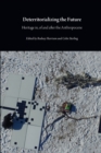 Deterritorializing the Future : Heritage in, of and after the Anthropocene - Book
