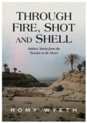 Through Fire, Shot and Shell : Soldiers' Stories from the Trenches to the Desert - Book