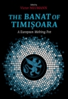 The Banat of Timisoara : A European Melting Pot - Book