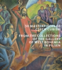 50 Masterpieces of Czech Cubism : The collections of the Gallery of West Bohemia in Pilsen - Book