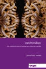Eurobondage : The Political Costs of Monetary Union in Europe - Book