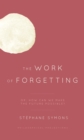 The Work of Forgetting : Or, How Can We Make the Future Possible? - Book
