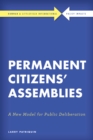 Permanent Citizens' Assemblies : A New Model for Public Deliberation - Book
