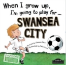 When I Grow Up I'm Going to Play for Swansea - Book