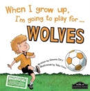 When I Grow Up I'm Going to Play for Wolves - Book