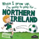 When I Grow Up, I'm Going to Play for Northern Ireland - Book