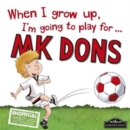 When I Grow Up I'm Going to Play for MK Dons - Book