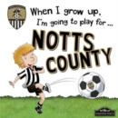 When I Grow Up I'm Going to Play for Notts County - Book