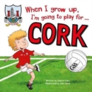 When I Grow Up, I'm Going to Play for Cork - Book