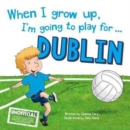 When I Grow Up, I'm Going to Play for Dublin - Book