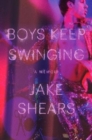 Boys Keep Swinging : A Memoir - Book